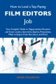 How to Land a Top-Paying Film editors Job: Your Complete Guide to Opportunities, Resumes and Cover Letters, Interviews, Salaries, Promotions, What to Expect From Recruiters and More