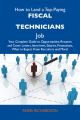 How to Land a Top-Paying Fiscal technicians Job: Your Complete Guide to Opportunities, Resumes and Cover Letters, Interviews, Salaries, Promotions, What to Expect From Recruiters and More