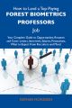 How to Land a Top-Paying Forest biometrics professors Job: Your Complete Guide to Opportunities, Resumes and Cover Letters, Interviews, Salaries, Promotions, What to Expect From Recruiters and More