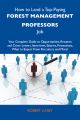 How to Land a Top-Paying Forest management professors Job: Your Complete Guide to Opportunities, Resumes and Cover Letters, Interviews, Salaries, Promotions, What to Expect From Recruiters and More