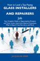 How to Land a Top-Paying Glass installers and repairers Job: Your Complete Guide to Opportunities, Resumes and Cover Letters, Interviews, Salaries, Promotions, What to Expect From Recruiters and More