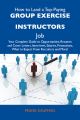 How to Land a Top-Paying Group exercise instructors Job: Your Complete Guide to Opportunities, Resumes and Cover Letters, Interviews, Salaries, Promotions, What to Expect From Recruiters and More