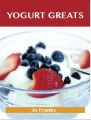 Yogurt Greats: Delicious Yogurt Recipes, The Top 75 Yogurt Recipes