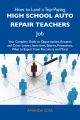 How to Land a Top-Paying High school auto repair teachers Job: Your Complete Guide to Opportunities, Resumes and Cover Letters, Interviews, Salaries, Promotions, What to Expect From Recruiters and Mor