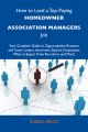 How to Land a Top-Paying Homeowner association managers Job: Your Complete Guide to Opportunities, Resumes and Cover Letters, Interviews, Salaries, Promotions, What to Expect From Recruiters and More