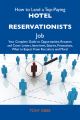 How to Land a Top-Paying Hotel reservationists Job: Your Complete Guide to Opportunities, Resumes and Cover Letters, Interviews, Salaries, Promotions, What to Expect From Recruiters and More