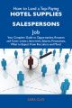 How to Land a Top-Paying Hotel supplies salespersons Job: Your Complete Guide to Opportunities, Resumes and Cover Letters, Interviews, Salaries, Promotions, What to Expect From Recruiters and More