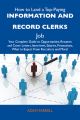 How to Land a Top-Paying Information and record clerks Job: Your Complete Guide to Opportunities, Resumes and Cover Letters, Interviews, Salaries, Promotions, What to Expect From Recruiters and More