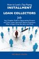 How to Land a Top-Paying Installment loan collectors Job: Your Complete Guide to Opportunities, Resumes and Cover Letters, Interviews, Salaries, Promotions, What to Expect From Recruiters and More