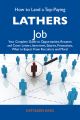 How to Land a Top-Paying Lathers Job: Your Complete Guide to Opportunities, Resumes and Cover Letters, Interviews, Salaries, Promotions, What to Expect From Recruiters and More