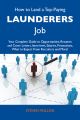 How to Land a Top-Paying Launderers Job: Your Complete Guide to Opportunities, Resumes and Cover Letters, Interviews, Salaries, Promotions, What to Expect From Recruiters and More