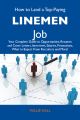How to Land a Top-Paying Linemen Job: Your Complete Guide to Opportunities, Resumes and Cover Letters, Interviews, Salaries, Promotions, What to Expect From Recruiters and More