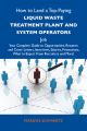 How to Land a Top-Paying Liquid waste treatment plant and system operators Job: Your Complete Guide to Opportunities, Resumes and Cover Letters, Interviews, Salaries, Promotions, What to Expect From R