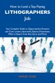 How to Land a Top-Paying Lithographers Job: Your Complete Guide to Opportunities, Resumes and Cover Letters, Interviews, Salaries, Promotions, What to Expect From Recruiters and More