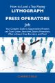 How to Land a Top-Paying Lithograph press operators Job: Your Complete Guide to Opportunities, Resumes and Cover Letters, Interviews, Salaries, Promotions, What to Expect From Recruiters and More
