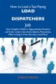 How to Land a Top-Paying Load dispatchers Job: Your Complete Guide to Opportunities, Resumes and Cover Letters, Interviews, Salaries, Promotions, What to Expect From Recruiters and More