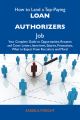 How to Land a Top-Paying Loan authorizers Job: Your Complete Guide to Opportunities, Resumes and Cover Letters, Interviews, Salaries, Promotions, What to Expect From Recruiters and More