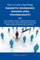 How to Land a Top-Paying Magnetic resonance imaging (MRI) technologists Job: Your Complete Guide to Opportunities, Resumes and Cover Letters, Interviews, Salaries, Promotions, What to Expect From Recr
