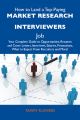 How to Land a Top-Paying Market research interviewers Job: Your Complete Guide to Opportunities, Resumes and Cover Letters, Interviews, Salaries, Promotions, What to Expect From Recruiters and More