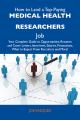 How to Land a Top-Paying Medical health researchers Job: Your Complete Guide to Opportunities, Resumes and Cover Letters, Interviews, Salaries, Promotions, What to Expect From Recruiters and More