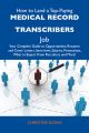 How to Land a Top-Paying Medical record transcribers Job: Your Complete Guide to Opportunities, Resumes and Cover Letters, Interviews, Salaries, Promotions, What to Expect From Recruiters and More