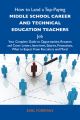 How to Land a Top-Paying Middle school career and technical education teachers Job: Your Complete Guide to Opportunities, Resumes and Cover Letters, Interviews, Salaries, Promotions, What to Expect Fr