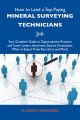 How to Land a Top-Paying Mineral surveying technicians Job: Your Complete Guide to Opportunities, Resumes and Cover Letters, Interviews, Salaries, Promotions, What to Expect From Recruiters and More