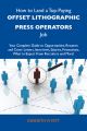 How to Land a Top-Paying Offset lithographic press operators Job: Your Complete Guide to Opportunities, Resumes and Cover Letters, Interviews, Salaries, Promotions, What to Expect From Recruiters and 