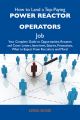 How to Land a Top-Paying Power reactor operators Job: Your Complete Guide to Opportunities, Resumes and Cover Letters, Interviews, Salaries, Promotions, What to Expect From Recruiters and More
