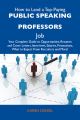 How to Land a Top-Paying Public speaking professors Job: Your Complete Guide to Opportunities, Resumes and Cover Letters, Interviews, Salaries, Promotions, What to Expect From Recruiters and More
