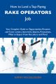 How to Land a Top-Paying Rake operators Job: Your Complete Guide to Opportunities, Resumes and Cover Letters, Interviews, Salaries, Promotions, What to Expect From Recruiters and More