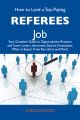 How to Land a Top-Paying Referees Job: Your Complete Guide to Opportunities, Resumes and Cover Letters, Interviews, Salaries, Promotions, What to Expect From Recruiters and More