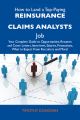 How to Land a Top-Paying Reinsurance claims analysts Job: Your Complete Guide to Opportunities, Resumes and Cover Letters, Interviews, Salaries, Promotions, What to Expect From Recruiters and More