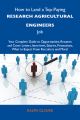 How to Land a Top-Paying Research agricultural engineers Job: Your Complete Guide to Opportunities, Resumes and Cover Letters, Interviews, Salaries, Promotions, What to Expect From Recruiters and More