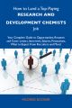 How to Land a Top-Paying Research and development chemists Job: Your Complete Guide to Opportunities, Resumes and Cover Letters, Interviews, Salaries, Promotions, What to Expect From Recruiters and Mo