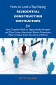 How to Land a Top-Paying Residential construction instructors Job: Your Complete Guide to Opportunities, Resumes and Cover Letters, Interviews, Salaries, Promotions, What to Expect From Recruiters and