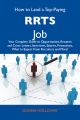 How to Land a Top-Paying RRTs Job: Your Complete Guide to Opportunities, Resumes and Cover Letters, Interviews, Salaries, Promotions, What to Expect From Recruiters and More