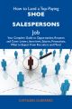 How to Land a Top-Paying Shoe salespersons Job: Your Complete Guide to Opportunities, Resumes and Cover Letters, Interviews, Salaries, Promotions, What to Expect From Recruiters and More