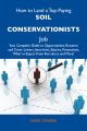 How to Land a Top-Paying Soil conservationists Job: Your Complete Guide to Opportunities, Resumes and Cover Letters, Interviews, Salaries, Promotions, What to Expect From Recruiters and More How to Land a Top-Paying Soil conservationists Job: Your Complete Guide to Opportunities, Resumes and Cover Letters, Interviews, Salaries, Promotions, What to Expect From Recruiters and More