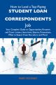 How to Land a Top-Paying Student loan correspondents Job: Your Complete Guide to Opportunities, Resumes and Cover Letters, Interviews, Salaries, Promotions, What to Expect From Recruiters and More