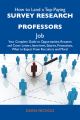 How to Land a Top-Paying Survey research professors Job: Your Complete Guide to Opportunities, Resumes and Cover Letters, Interviews, Salaries, Promotions, What to Expect From Recruiters and More