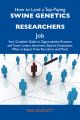 How to Land a Top-Paying Swine genetics researchers Job: Your Complete Guide to Opportunities, Resumes and Cover Letters, Interviews, Salaries, Promotions, What to Expect From Recruiters and More