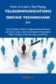 How to Land a Top-Paying Telecommunications service technicians Job: Your Complete Guide to Opportunities, Resumes and Cover Letters, Interviews, Salaries, Promotions, What to Expect From Recruiters a