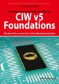 CIW v5 Foundations: 11D0-510 Exam Certification Exam Preparation Course in a Book for Passing the CIW v5 Foundations Exam - The How To Pass on Your First Try Certification Study Guide