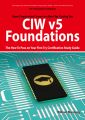 CIW v5 Foundations: 11D0-510 Exam Certification Exam Preparation Course in a Book for Passing the CIW v5 Foundations Exam - The How To Pass on Your First Try Certification Study Guide