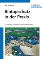 Biotopschutz in der Praxis. Grundlagen -Techniken - Fordermoglichkeiten - Grundlagen - Planung - Handlungsmoglichkeiten