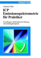 ICP Emissionsspektrometrie fur Praktiker. Grundlagen, Methodenentwicklung, Anwendungsbeispiele