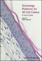 Technology Platforms for 3D Cell Culture. A User's Guide