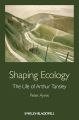 Shaping Ecology. The Life of Arthur Tansley
