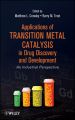 Applications of Transition Metal Catalysis in Drug Discovery and Development. An Industrial Perspective